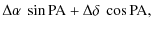 $\displaystyle \Delta \alpha ~\sin {\rm PA} + \Delta \delta ~\cos {\rm PA} ,$