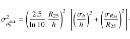 \begin{displaymath}\sigma_{\mu_0^{\rm disk}}^2 = \left ({2.5\over \ln 10}~{R_{25...
...left ({\sigma_{R_{25}}\over
R_{25}} \right )^2 \right ] \cdot
\end{displaymath}