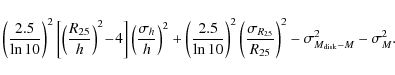 \begin{displaymath}\left ({2.5\over \ln 10}\right)^2
\left[\left ({R_{25}\over h...
...r R_{25}}
\right )^2 - \sigma_{M_{\rm disk}-M}^2 - \sigma_M^2.
\end{displaymath}