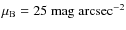 $\mu_{\rm B}=25~\rm mag~arcsec^{-2}$