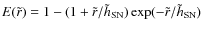 $E(\tilde{r}) = 1 - (1 + {\tilde{r}/\tilde{h}_{\rm SN}}) \exp (- {\tilde{r}/ \tilde{h}_{\rm SN}})$