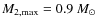 $M_{2,{\rm max}}=0.9~M_{\odot}$