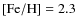 $[{\rm Fe}/{\rm H}]=2.3$