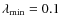 $\lambda_{{\rm min}}=0.1$