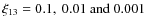 $\xi_{{\rm 13}}=0.1,~0.01~{\rm and}~0.001$