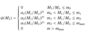 \begin{displaymath}%
\psi(M_{1})=\left\{ \begin{array}{ll}
0 & M_{1}/{M_{\odot}}...
...t}}\leq m_{{\rm max}}\\
0 & m>m_{{\rm max}}\end{array}\right.
\end{displaymath}