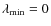 $\lambda_{{\rm min}}=0$