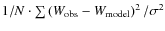 $1/N\cdot\sum\left(W_{{\rm obs}}-W_{{\rm model}}\right)^2/\sigma^2$