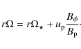 \begin{displaymath}%
r\Omega = r\Omega_\star + u_{\rm p}\frac{B_\phi}{B_{\rm p}}\cdot
\end{displaymath}