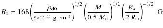 $\displaystyle B_0 = 168 \left( \frac{\rho_{{\rm d}0}}{\scriptstyle 6\times 10^{...
...t}\right)^{1/2} \left( \frac{R_\star}{2~R_\odot}\right)^{-1/2} \; {\rm\mbox{G}}$