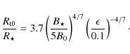 \begin{eqnarray*}\frac{R_{{\rm t}0}}{R_\star} = 3.7 \left(\frac{B_\star}{5 B_0}\right)^{4/7} \left(\frac{\epsilon}{0.1}\right)^{-4/7}\cdot
\end{eqnarray*}