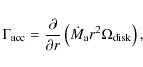 \begin{displaymath}%
\Gamma_{\rm acc} = \frac{\partial}{\partial r} \left( \dot{M}_{\rm a} r^2 \Omega_{\rm disk} \right),
\end{displaymath}