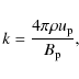 \begin{displaymath}%
k = \frac{4 \pi \rho u_{\rm p}}{B_{\rm p}},
\end{displaymath}