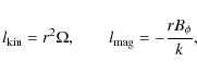 \begin{displaymath}%
l_{\rm kin} = r^2 \Omega, \qquad l_{\rm mag} = - \frac{r B_\phi}{k},
\end{displaymath}