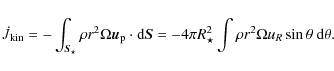 \begin{displaymath}%
\dot{J}_{\rm kin} = -\int_{{\vec S}_\star} \rho r^2 \Omega ...
...R_\star^2 \int \rho r^2 \Omega u_R \sin\theta ~ {\rm d}\theta.
\end{displaymath}