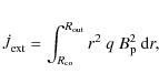 \begin{eqnarray*}\dot{J}_{\rm ext} = \int_{R_{\rm co}}^{R_{\rm out}} r^2 ~ q ~ B_{\rm p}^2 ~ {\rm d}r,
\end{eqnarray*}