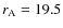 $r_{\rm A} = 19.5$