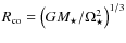 $R_{\rm co} = \left( GM_\star/\Omega_\star^2 \right)^{1/3}$