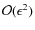 $\mathcal{O}(\epsilon^2)$