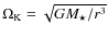 $\Omega_{\rm K} = \sqrt{GM_\star/r^3}$