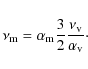 \begin{displaymath}%
\nu_{\rm m} = \alpha_{\rm m} \frac{3}{2} \frac{\nu_{\rm v}}{\alpha_{\rm v}}\cdot
\end{displaymath}