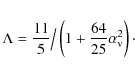 \begin{eqnarray*}\Lambda = \frac{11}{5} \big/ \left( 1+\frac{64}{25}\alpha_{\rm v}^2\right)\cdot
\end{eqnarray*}