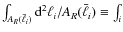 $\int_{A_R(\bar{\ell}_i)} {\rm d}^2 \ell_i / A_R(\bar{\ell}_i) \equiv \int_i$