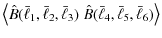 $\displaystyle \left\langle \hat{B}(\bar{\ell}_1,\bar{\ell}_2,\bar{\ell}_3)\; \hat{B}(\bar{\ell}_4,\bar{\ell}_5,\bar{\ell}_6) \right\rangle$
