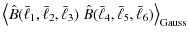 $\displaystyle \left\langle \hat{B}(\bar{\ell}_1,\bar{\ell}_2,\bar{\ell}_3)\; \hat{B}(\bar{\ell}_4,\bar{\ell}_5,\bar{\ell}_6) \right\rangle_{\rm Gauss}$