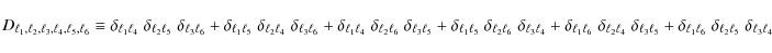 \begin{displaymath}
D_{\ell_1,\ell_2,\ell_3,\ell_4,\ell_5,\ell_6} \equiv \delta_...
...ell_1 \ell_6}\;\delta_{\ell_2 \ell_5}\;\delta_{\ell_3 \ell_4}
\end{displaymath}