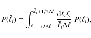 \begin{displaymath}
P(\bar{\ell}_i) \equiv \int_{\bar{\ell}_i-1/2 \Delta \ell}^{...
...{\rm d}\ell_i \ell_i}{\bar{\ell}_i \Delta \ell} \; P(\ell_i),
\end{displaymath}