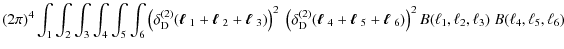 $\displaystyle (2\pi)^4 \int_1 \int_2 \int_3 \int_4 \int_5 \int_6 \left( \delta^...
...boldmath$\ell$ }_6) \right)^2 B(\ell_1,\ell_2,\ell_3)\; B(\ell_4,\ell_5,\ell_6)$