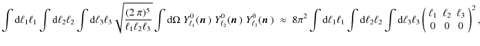 $\displaystyle \int {\rm d}\ell_1 \ell_1 \int {\rm d}\ell_2 \ell_2 \int {\rm d}\...
...egin{array}{ccc} \ell_1 & \ell_2 & \ell_3\\  0 & 0 & 0 \end{array} \right)^{2},$
