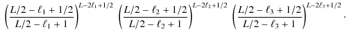 $\displaystyle \; \left( \frac{L/2-\ell_1+1/2}{L/2-\ell_1+1} \right)^{L-2\ell_1+...
...+1/2}\; \left( \frac{L/2-\ell_3+1/2}{L/2-\ell_3+1} \right)^{L-2\ell_3+1/2}\cdot$
