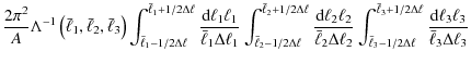 $\displaystyle \frac{2\pi^2}{A} \Lambda^{-1} \left( \bar{\ell}_1,\bar{\ell}_2,\b...
...ll}_3+1/2 \Delta \ell} \frac{ {\rm d}\ell_3 \ell_3}{\bar{\ell}_3 \Delta \ell_3}$