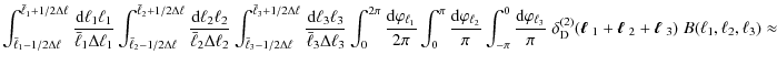 $\displaystyle \int_{\bar{\ell}_1-1/2 \Delta \ell}^{\bar{\ell}_1+1/2 \Delta \ell...
...{\boldmath$\ell$ }_2+\mbox{\boldmath$\ell$ }_3)\;B(\ell_1,\ell_2,\ell_3)\approx$