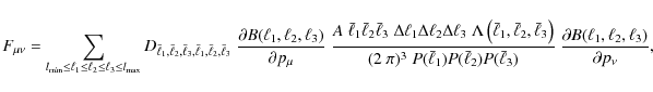 \begin{displaymath}
F_{\mu\nu} = \sum_{l_{\rm min} \leq \ell_1 \leq \ell_2 \leq ...
...)}\; \frac{\partial B(\ell_1,\ell_2,\ell_3)}{\partial p_\nu},
\end{displaymath}