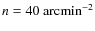 $n=40~\mbox{arcmin}^{-2}$