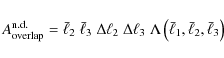 \begin{displaymath}
A_{\rm overlap}^{\rm n.d.} = \bar{\ell}_2\; \bar{\ell}_3\; \...
... \Lambda\left( \bar{\ell}_1,\bar{\ell}_2,\bar{\ell}_3 \right)
\end{displaymath}