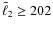 $\bar{\ell}_2 \geq 202$