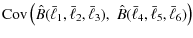$\displaystyle {\rm Cov} \left( \hat{B}(\bar{\ell}_1,\bar{\ell}_2,\bar{\ell}_3),\; \hat{B}(\bar{\ell}_4,\bar{\ell}_5,\bar{\ell}_6) \right)$