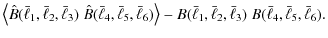 $\displaystyle \left\langle \hat{B}(\bar{\ell}_1,\bar{\ell}_2,\bar{\ell}_3)\; \h...
...\ell}_1,\bar{\ell}_2,\bar{\ell}_3)\; B(\bar{\ell}_4,\bar{\ell}_5,\bar{\ell}_6).$