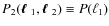 $P_2(\mbox{\boldmath$\ell$ }_1,\mbox{\boldmath$\ell$ }_2) \equiv P(\ell_1)$