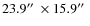 $23.9\hbox {$^{\prime \prime }$ }\times 15.9\hbox {$^{\prime \prime }$ }$