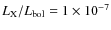 $L_{\rm X}/L_{\rm bol}=1\times10^{-7}$