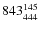 $ 843_{444 }^{\rm 145}$