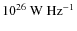 $10^{26}~{\rm W~Hz}^{-1}$