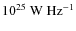 $10^{25}~{\rm W~Hz}^{-1}$
