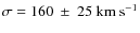 $\sigma = 160~\pm~25~{\rm km~s}^{-1}$