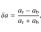 \begin{displaymath}\delta a = \frac{a_{\rm r} - a_{\rm b}}{a_{\rm r} + a_{\rm b}},
\end{displaymath}